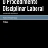 O Procedimento Disciplinar Laboral- Uma Construção Jurisprudencial - 4ª Edição