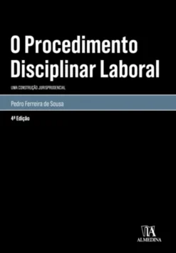 O Procedimento Disciplinar Laboral- Uma Construção Jurisprudencial - 4ª Edição