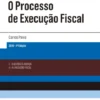 O Processo de Execução Fiscal - 4ª Edição