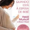 O Que Esperar Quando Está à Espera de Bebé
