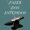 O Que Fazer dos Estúpidos