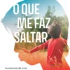 O Que Me faz Saltar