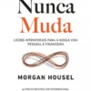 O que Nunca Muda - Lições Intemporais para a nossa Vida Pessoal e Financeira