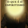 O que é o Espiritismo