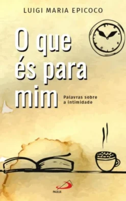 O Que És Para Mim - Palavras sobre a intimidade