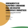 Ordenamento do Território e Urbanismo face aos Desafios Ambientais e Energéticos - Atas do Encontro Anual da Ad Urbem 2021