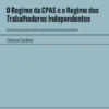 O Regime da CPAS e o Regime dos Trabalhadores Independentes - Notas Práticas sobre Sistemas Contributivos e Prestações Diferidas