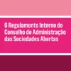 O Regulamento Interno do Conselho de Administração das Sociedades Abertas