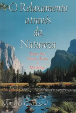 O Relaxamento Através da Natureza - Fogo, Ar, Terra, Água e Madeira