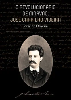 O Revolucionário de Marvão, José Carrilho Videira