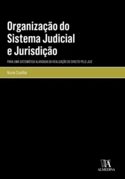 Organização do Sistema Judicial e Jurisdição - Para uma Sistemática Alargada da Realização do Direito pelo Juiz