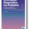 Orientação Diagnóstica em Pediatria - Dos Sinais e Sintomas ao Diagnóstico Diferencial - Volume 1