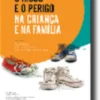 O Risco e o Perigo na Criança e na Família