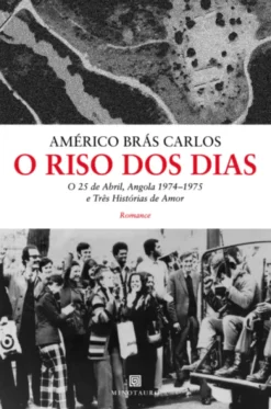 O Riso dos Dias - O 25 de Abril, Angola 1974-75 e Três Histórias de Amor