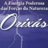 Orixás - A Energia Poderosa das Forças da Natureza
