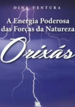 Orixás - A Energia Poderosa das Forças da Natureza