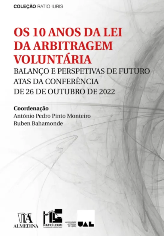 Os 10 Anos da Lei da Arbitragem Voluntária - Balanço e Perspetivas de Futuro - Atas da Conferência de 26 de Outubro de 2022