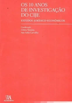 Os 10 Anos de Investigação do CIJE - Estudos Jurídico-Económicos