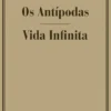 Os Antípodas - Vida Infinita