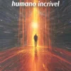 Os Caminhos do Ser Humano Incrível