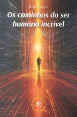 Os Caminhos do Ser Humano Incrível