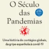 O Século das Pandemias: Uma História de Contágio Global, da Gripe Espanhola à Covid-19