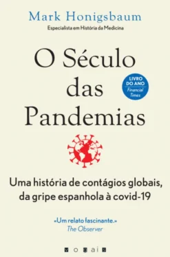 O Século das Pandemias: Uma História de Contágio Global, da Gripe Espanhola à Covid-19