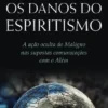 Os Danos do Espiritismo: a ação oculta do maligno nas supostas comunicações com o além