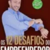 Os 12 Desafios do Empreendedor: um mini-MBA para o século XXI