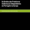 Os Direitos dos Produtores Audiovisuais Independentes em Portugal e na Europa