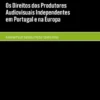 Os Direitos dos Produtores Audiovisuais Independentes em Portugal e na Europa