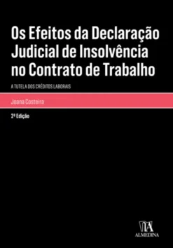 Os Efeitos da Declaração Judicial de Insolvência no Contrato de Trabalho - A Tutela dos Créditos Laborais - 2ª Edição