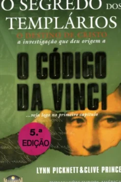 O Segredo dos Templários - O Destino de Cristo a Investigação que deu Origem a o Código da Vinci