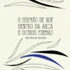 O Sermão de Noé Dentro da Arca e Outros Poemas