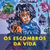 Os Escombros da Vida