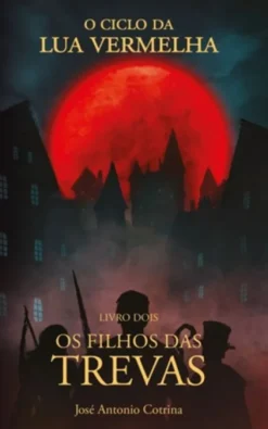 Os Filhos das Trevas - O Ciclo da Lua Vermelha- Livro 2