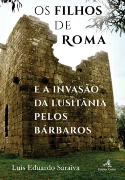 Os Filhos de Roma e a Invasão da Lusitânia pelos Bárbaros