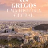 Os Gregos - Uma História Global