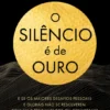 O Silêncio É de Ouro