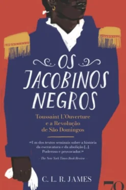 Os Jacobinos Negros - Toussaint L’Ouverture e a Revolução de São Domingos