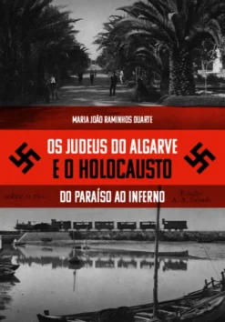 Os Judeus do Algarve e o Holocausto - Do Paraíso ao Inferno
