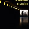 Os Labirintos Insondáveis do Suicídio