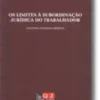 Os Limites à Subordinação Jurídica do Trabalhador - Em Especial ao Dever de Obediência