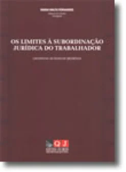 Os Limites à Subordinação Jurídica do Trabalhador - Em Especial ao Dever de Obediência