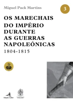 Os Marechais do Império Durante as Guerras Napoleónicas 1804-1815