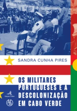 Os Militares Portugueses e a Descolonização em Cabo Verde