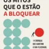 Os Mitos que o Estão a Bloquear