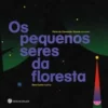 Os Pequenos Seres da Floresta