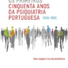 Os Primeiros Cinquenta Anos da Psiquiatria Portuguesa (1835-1885)