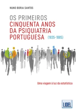 Os Primeiros Cinquenta Anos da Psiquiatria Portuguesa (1835-1885)
